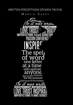 Written Perceptions Spoken Truths de Marvin Carey