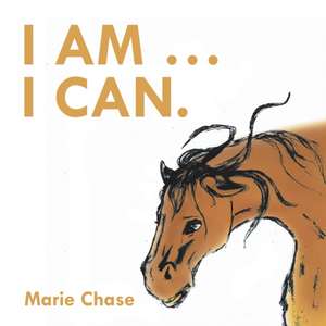I Am . . . I Can. de Marie Chase