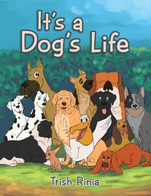 It's a Dog's Life de Trish Rinia