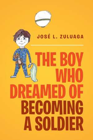 The Boy Who Dreamed of Becoming a Soldier de Jose L. Zuluaga