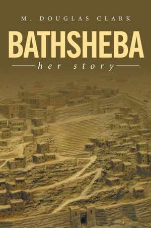 Bathsheba de M. Douglas Clark