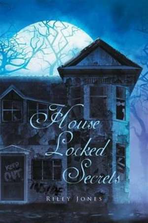 House Locked Secrets de Riley Jones