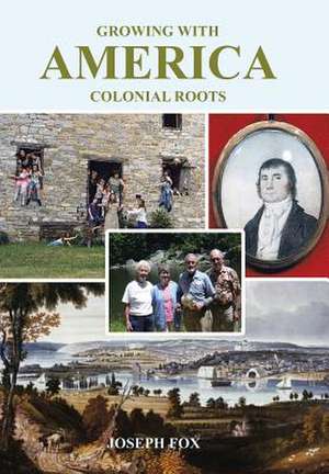 Growing with America - Colonial Roots de Joseph Fox