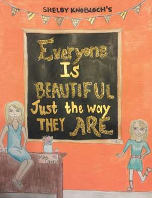 Everyone Is Beautiful Just the Way They Are de Shelby Knobloch