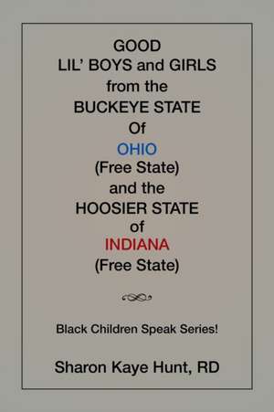 Good Li'l Boys and Girls from the Buckeye State of Ohio (Free State) and the Hoosier State of Indiana (Free State) Black Children Speak Series! de Rd Sharon Kaye Hunt