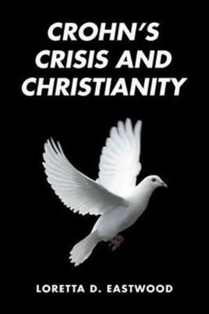 Crohn's Crisis and Christianity de Eastwood, Loretta D.