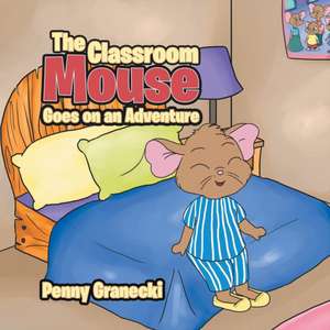 The Classroom Mouse Goes on an Adventure de Penny Granecki