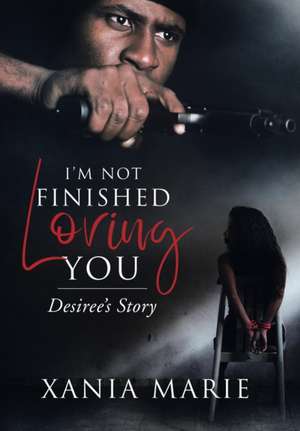 I'm Not Finished Loving You de Xania Marie