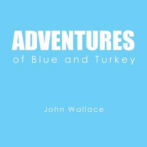 Adventures of Blue and Turkey de John Wallace