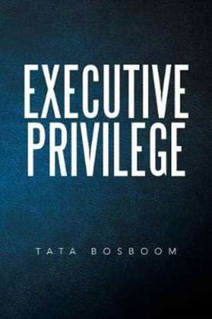 Executive Privilege de Tata Bosboom