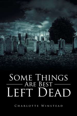 Some Things Are Best Left Dead de Winstead, Charlotte