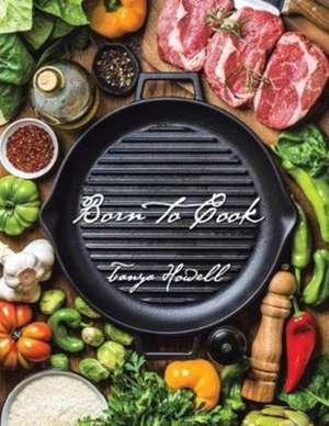 Born to Cook de Tanya Howell