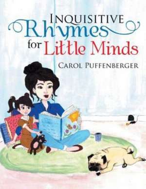 Inquisitive Rhymes for Little Minds de Puffenberger, Carol