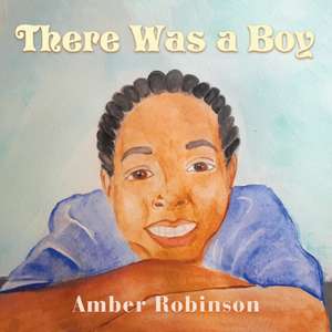 There Was a Boy de Amber Robinson