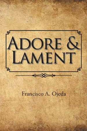 Adore & Lament de Ojeda, Francisco a.