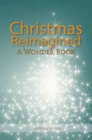 Christmas Reimagined de Carolyn J. Sweers