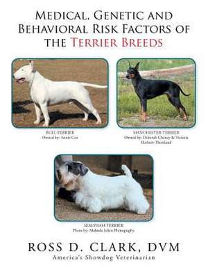 Medical, Genetic and Behavioral Risk Factors of the Terrier Breeds de DVM Ross D. Clark