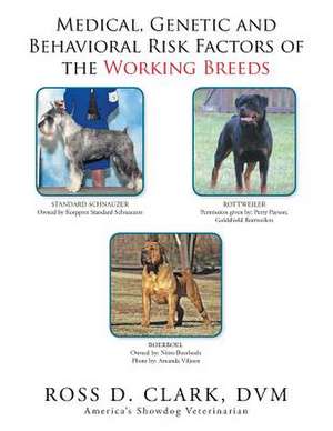 Medical, Genetic and Behavioral Risk Factors of the Working Breeds de DVM Ross D. Clark