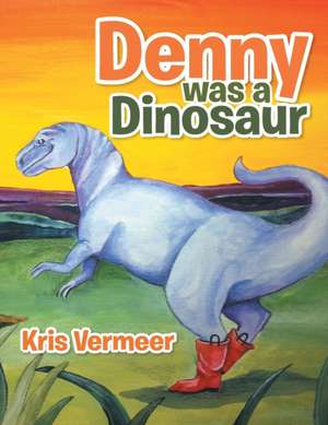 Denny Was a Dinosaur de Vermeer, Kris