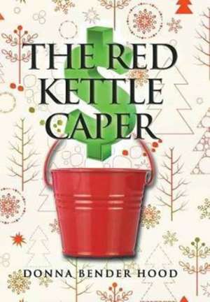 The Red Kettle Caper de Donna Bender Hood