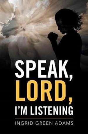 Speak, Lord, I'm Listening de Ingrid Green Adams