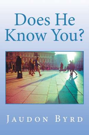 Does He Know You? de Jaudon Byrd