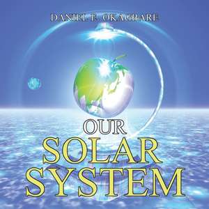 Our Solar System de Daniel E. Okagbare