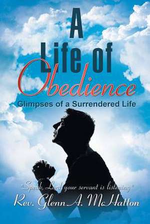 A Life of Obedience de Rev. Glenn A. McHatton