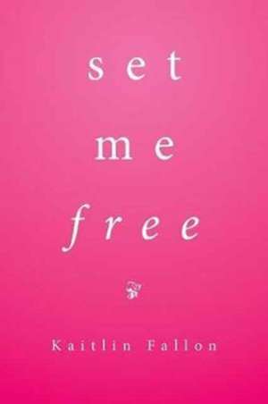 Set Me Free de Kaitlin Fallon