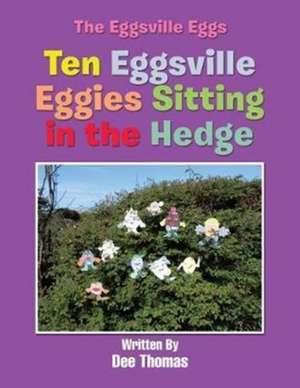 Ten Eggsville Eggies Sitting in the Hedge de Dee Thomas