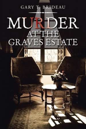 Murder at the Graves Estate de Gary T. Brideau