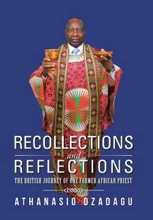 Recollections and Reflections de Athanasio Dzadagu