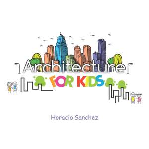 Architecture for Kids de Horacio Sanchez