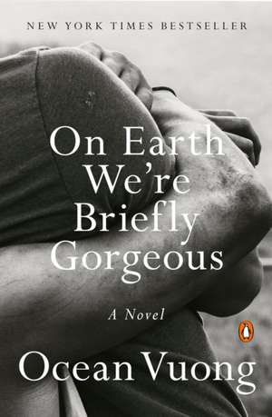 On Earth We're Briefly Gorgeous de Ocean Vuong