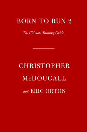 Born to Run 2: The Ultimate Training Guide de Christopher Mcdougall