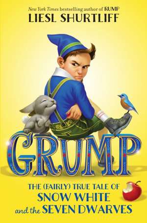 Grump: The (Fairly) True Tale of Snow White and the Seven Dwarves de Liesl Shurtliff