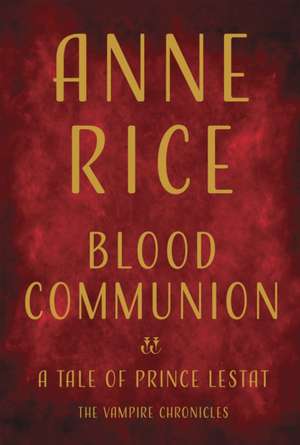 Blood Communion de Anne Rice