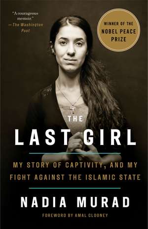 The Last Girl: My Story of Captivity and My Fight Against the Islamic State de Nadia Murad