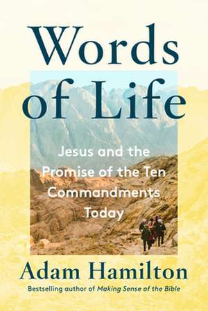 Words of Life: Jesus and the Promise of the Ten Commandments Today de Adam Hamilton