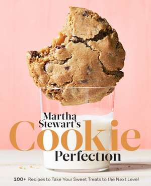 Martha Stewart's Cookie Perfection: 100+ Recipes to Take Your Sweet Treats to the Next Level: A Baking Book de Martha Stewart Living Magazine