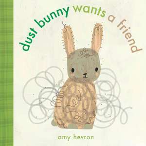 Dust Bunny Wants a Friend de Amy Hevron