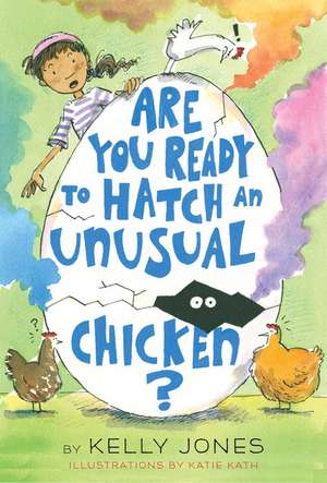 Are You Ready to Hatch an Unusual Chicken? de Kelly Jones