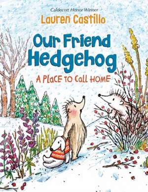 Our Friend Hedgehog: A Place to Call Home de Lauren Castillo