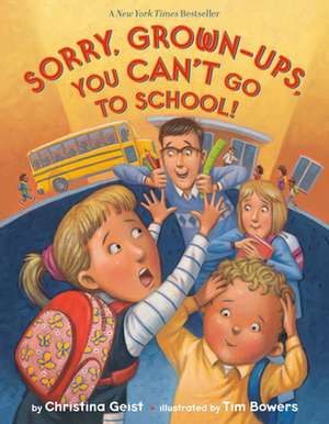 Sorry, Grown-Ups, You Can't Go to School! de Christina Geist