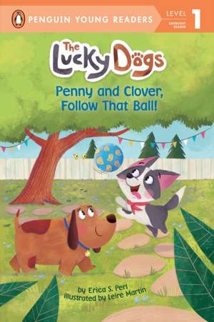 Penny and Clover, Follow That Ball! de Erica S. Perl