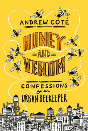 Honey and Venom: Confessions of an Urban Beekeeper de Andrew Cote