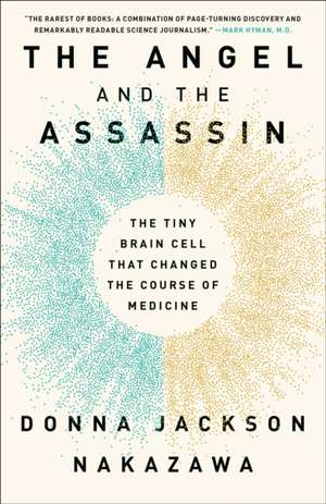 The Angel and the Assassin: The Tiny Brain Cell That Changed the Course of Medicine de Donna Jackson Nakazawa