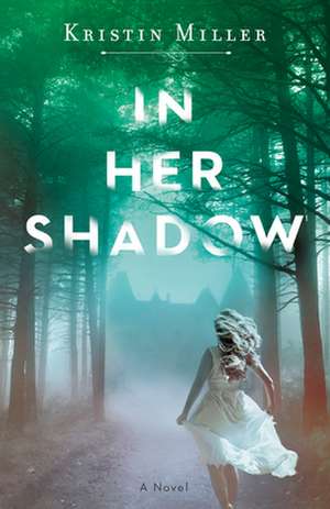 In Her Shadow de Kristin Miller