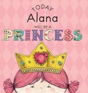 Today Alana Will Be a Princess de Paula Croyle