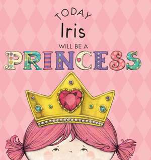 Today Iris Will Be a Princess de Paula Croyle